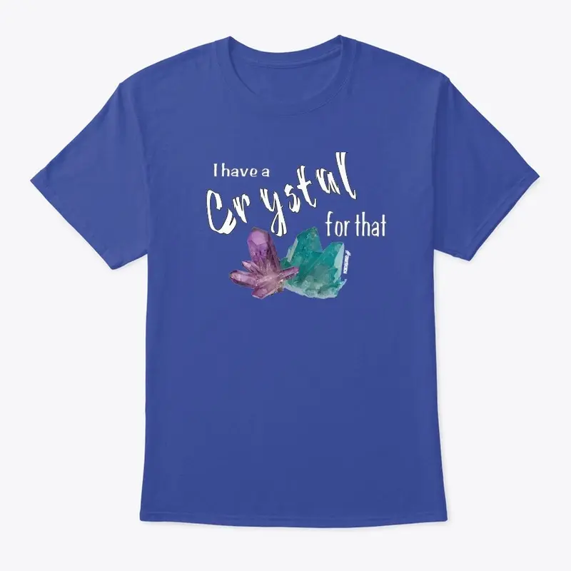 I Have A Crystal For That Design 