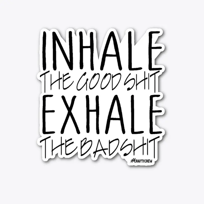 Inhale the good and exhale the bad